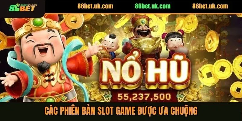 Các phiên bản slot game được ưa chuộng