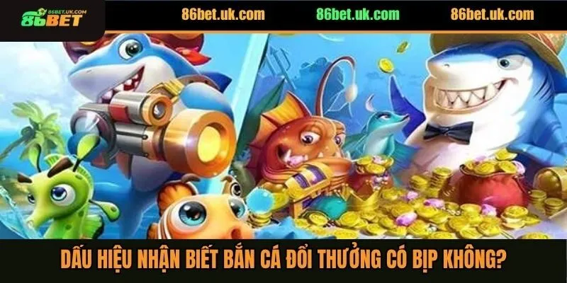 Bắn Cá Đổi Thưởng Có Bịp Không? Tìm Hiểu Sự Thật 3 Dấu hiệu nhận biết bắn cá đổi thưởng có bịp không?