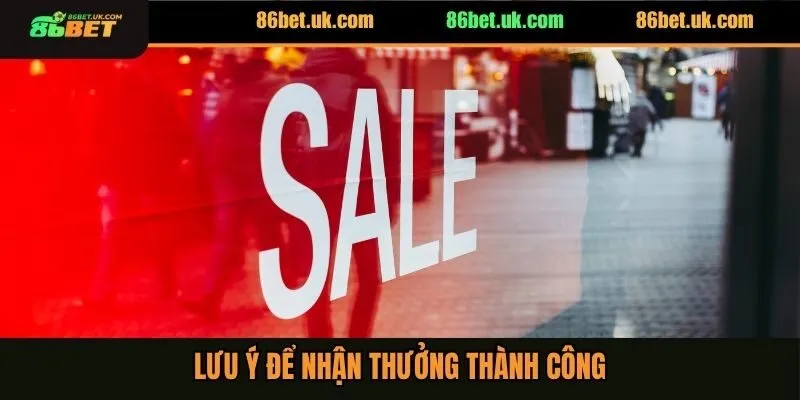 Lưu ý để nhận thưởng thành công