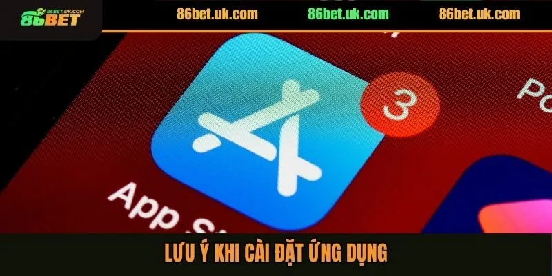 Lưu ý khi cài đặt ứng dụng